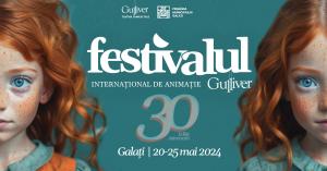 Festivalul Internațional de Animație ”Gulliver” 2024, în perioada 20-25 mai, la Galați